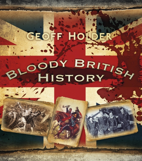 Book Cover for Bloody British History: Britain by Geoff Holder