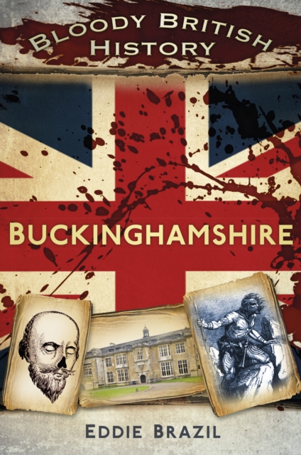 Book Cover for Bloody British History: Buckinghamshire by Eddie Brazil