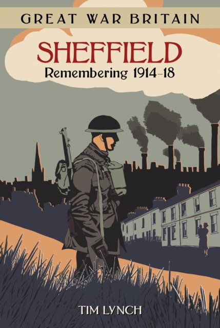 Book Cover for Great War Britain Sheffield: Remembering 1914-18 by Tim Lynch