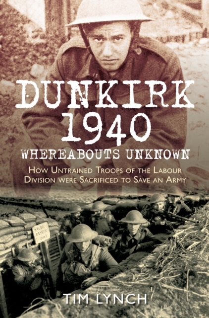 Book Cover for Dunkirk 1940: 'Whereabouts Unknown' by Tim Lynch