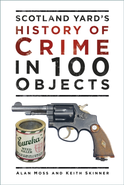 Book Cover for Scotland Yard's History of Crime in 100 Objects by Moss, Alan|Skinner, Keith