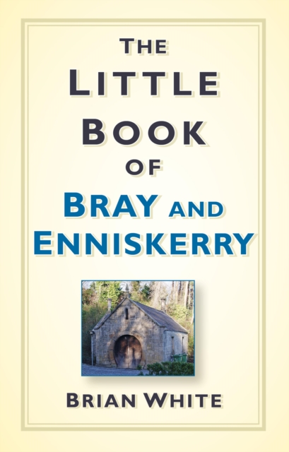 Book Cover for Little Book of Bray and Enniskerry by Brian White