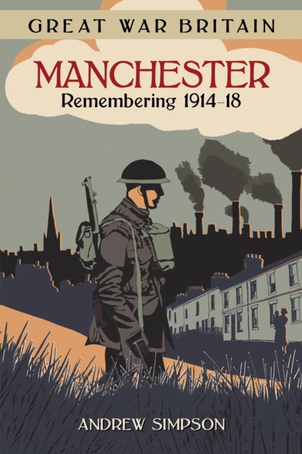 Book Cover for Great War Britain Manchester: Remembering 1914-18 by Andrew Simpson