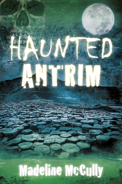 Book Cover for Haunted Antrim by Madeline McCully