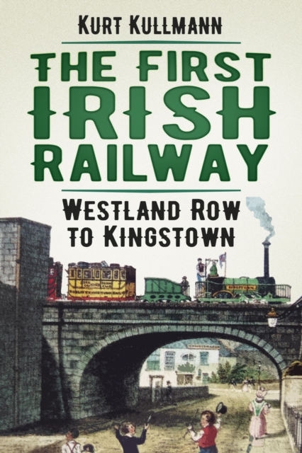 Book Cover for First Irish Railway by Kurt Kullmann