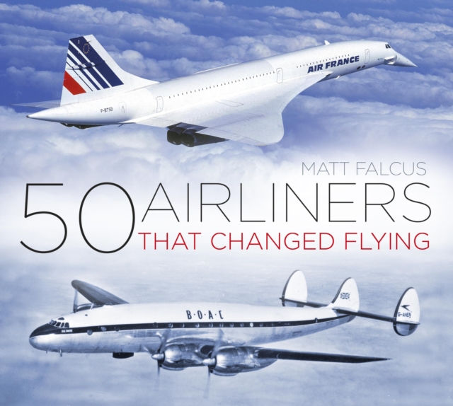 Book Cover for 50 Airliners that Changed Flying by Matt Falcus