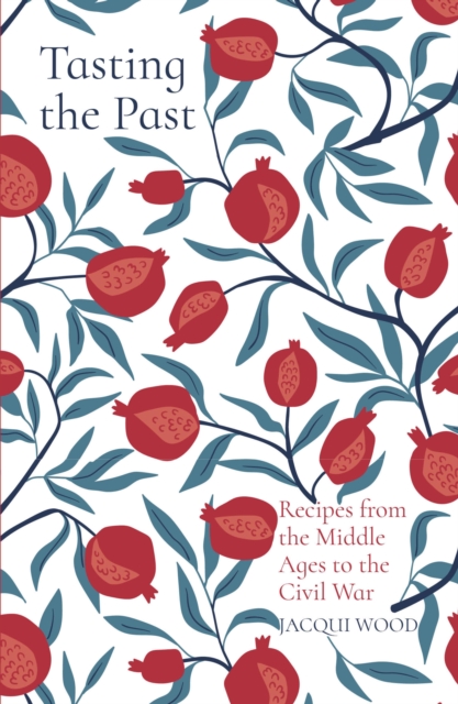 Book Cover for Tasting the Past: Recipes from the Middle Ages to the Civil War by Jacqui Wood