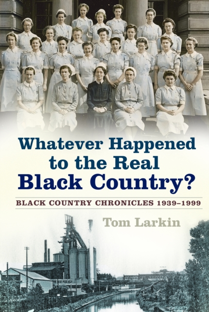 Book Cover for Whatever Happened to the Real Black Country? by Tom Larkin