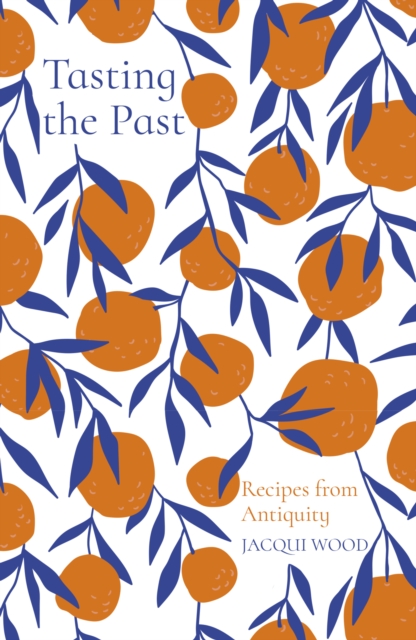 Book Cover for Tasting the Past: Recipes from Antiquity by Jacqui Wood