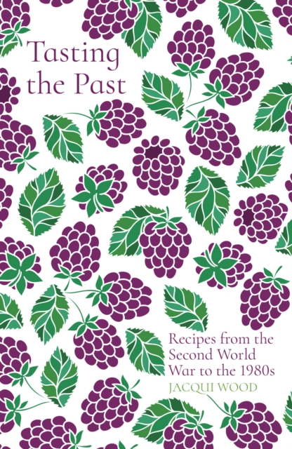 Book Cover for Tasting the Past: Recipes from the Second World War to the 1980s by Jacqui Wood