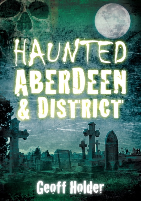 Book Cover for Haunted Aberdeen and District by Geoff Holder