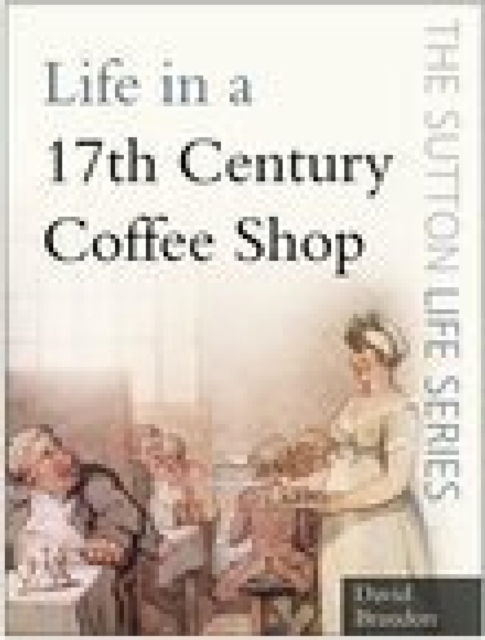 Book Cover for Life in a 17th Century Coffee Shop by David Brandon