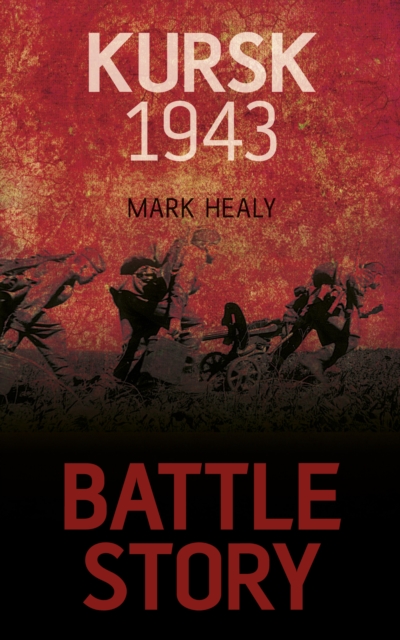 Book Cover for Battle Story: Kursk 1943 by Mark Healy