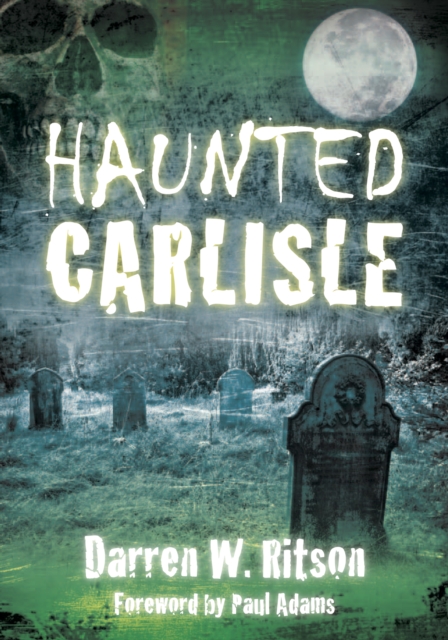 Book Cover for Haunted Carlisle by Darren W. Ritson