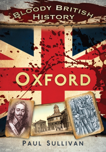 Book Cover for Bloody British History: Oxford by Paul Sullivan