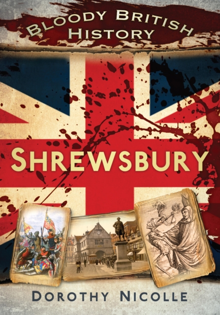 Book Cover for Bloody British History: Shrewsbury by Nicolle, Dorothy