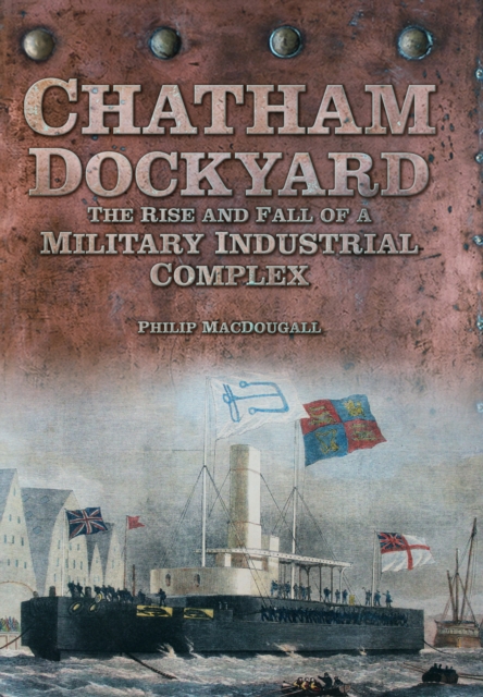 Book Cover for Chatham Dockyard by Philip Macdougall