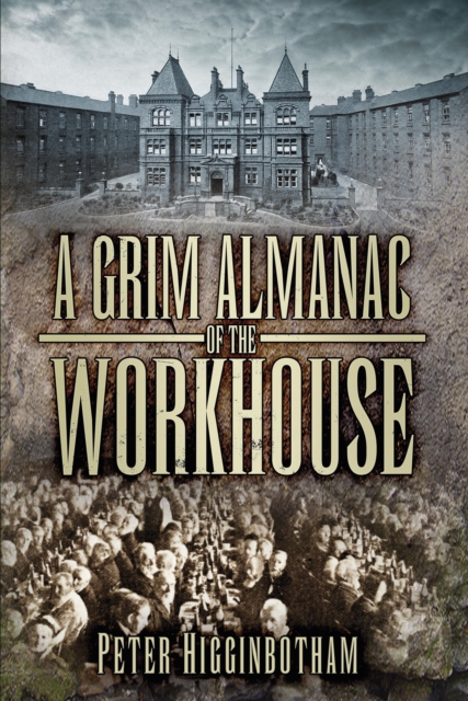 Book Cover for Grim Almanac of the Workhouse by Peter Higginbotham