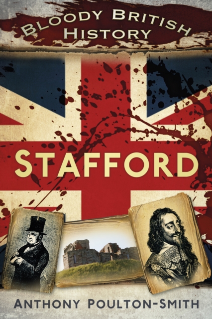 Book Cover for Bloody British History: Stafford by Anthony Poulton-Smith