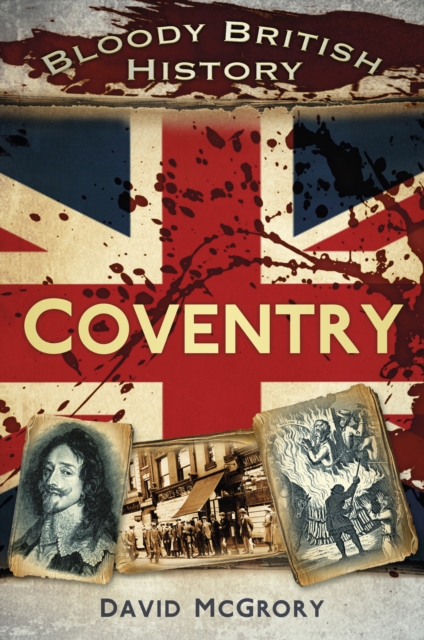 Book Cover for Bloody British History: Coventry by David McGrory