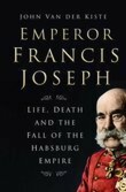 Book Cover for Emperor Francis Joseph by John Van der Kiste