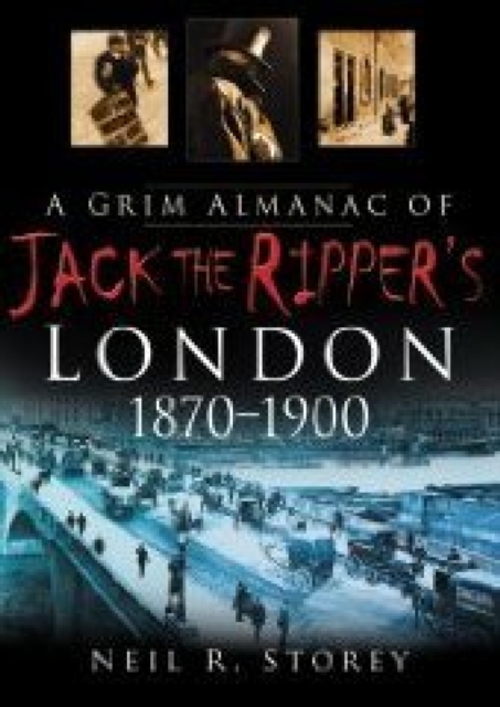 Book Cover for Grim Almanac of Jack the Ripper's London 1870-1900 by Neil R Storey