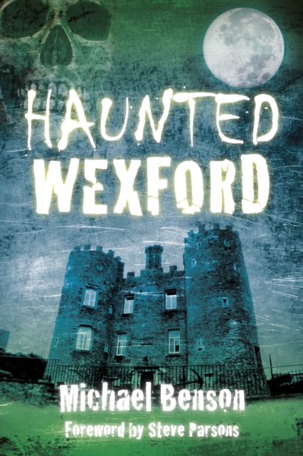 Book Cover for Haunted Wexford by Michael Benson