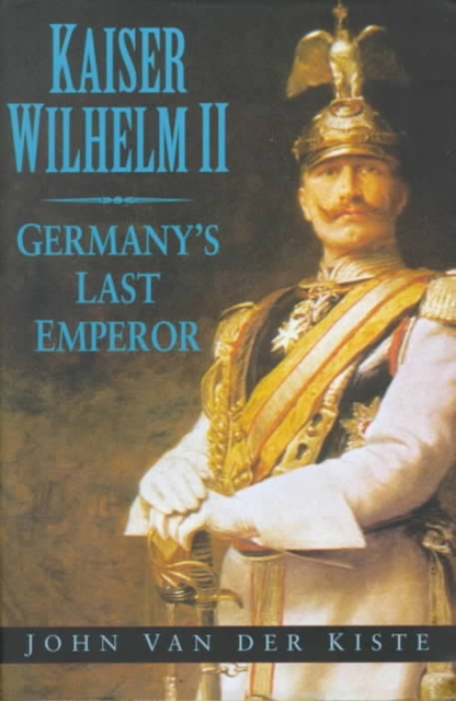 Book Cover for Kaiser Wilhelm II by John Van der Kiste