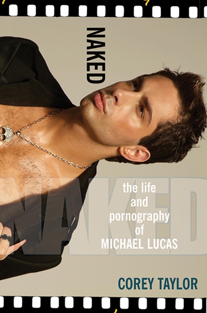 Book Cover for Naked: The Life And Pornography Of Michael Lucas by Corey Taylor