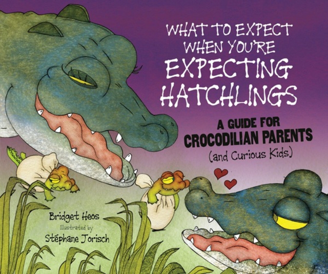 Book Cover for What to Expect When You're Expecting Hatchlings by Heos, Bridget