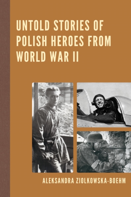 Book Cover for Untold Stories of Polish Heroes from World War II by Aleksandra Ziolkowska-Boehm