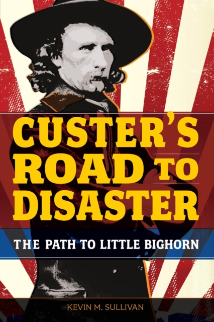 Book Cover for Custer's Road to Disaster by Kevin Sullivan