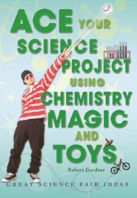 Book Cover for Ace Your Science Project Using Chemistry Magic and Toys by Robert Gardner