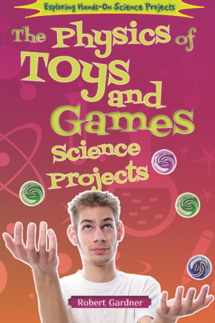 Physics of Toys and Games Science Projects