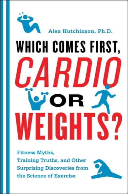 Book Cover for Which Comes First, Cardio or Weights? by Alex Hutchinson