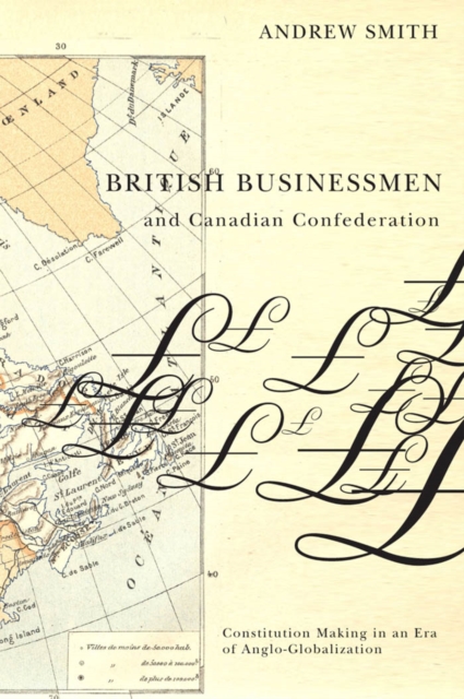Book Cover for British Businessmen and Canadian Confederation by Andrew Smith