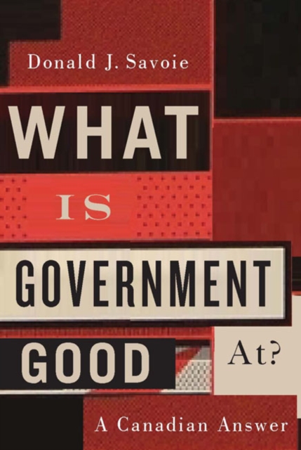 Book Cover for What Is Government Good At? by Donald J. Savoie