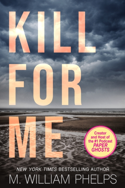 Book Cover for Kill For Me by M. William Phelps