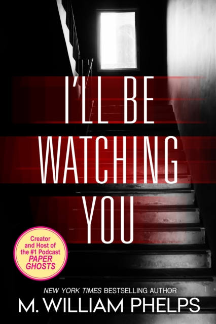 Book Cover for I'll Be Watching You by M. William Phelps