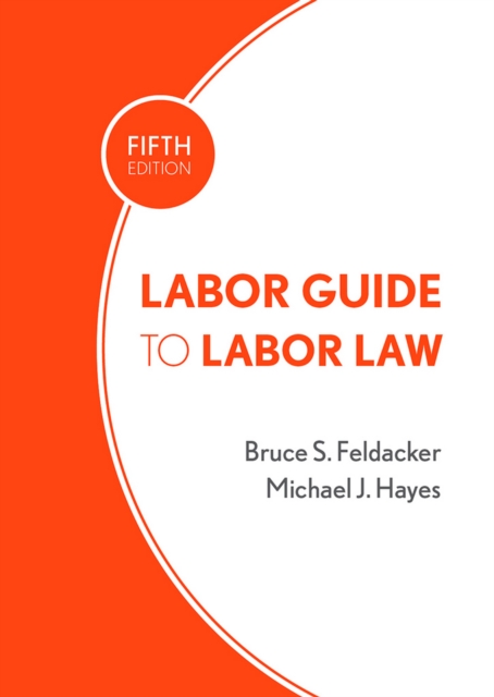 Book Cover for Labor Guide to Labor Law by Bruce S. Feldacker, Michael J. Hayes