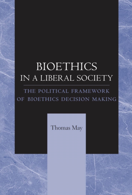 Book Cover for Bioethics in a Liberal Society by Thomas May