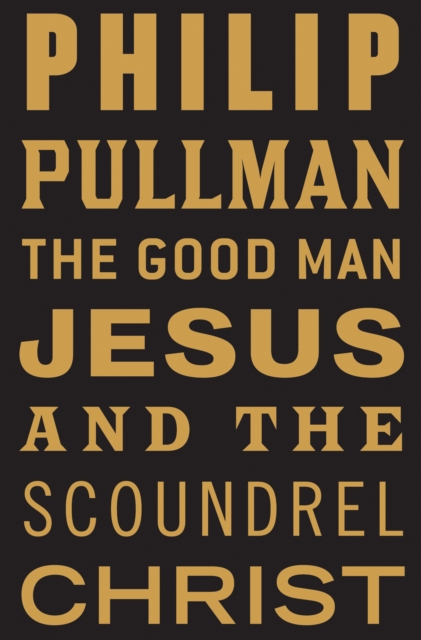 Book Cover for Good Man Jesus and the Scoundrel Christ by Philip Pullman