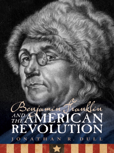 Book Cover for Benjamin Franklin and the American Revolution by Jonathan R. Dull