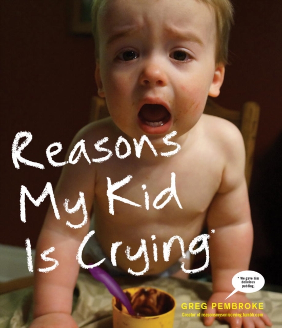 Book Cover for Reasons My Kid Is Crying by Greg Pembroke