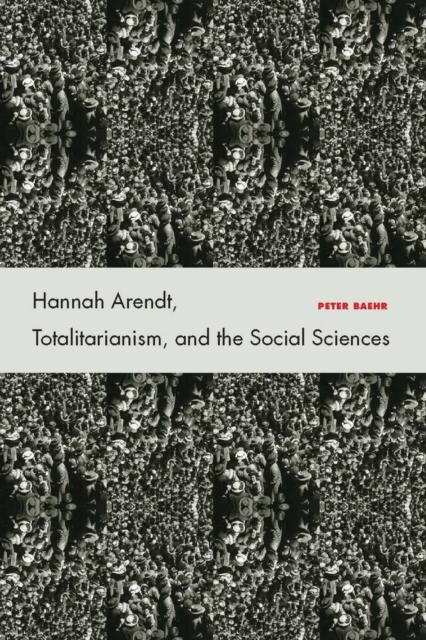 Book Cover for Hannah Arendt, Totalitarianism, and the Social Sciences by Peter Baehr