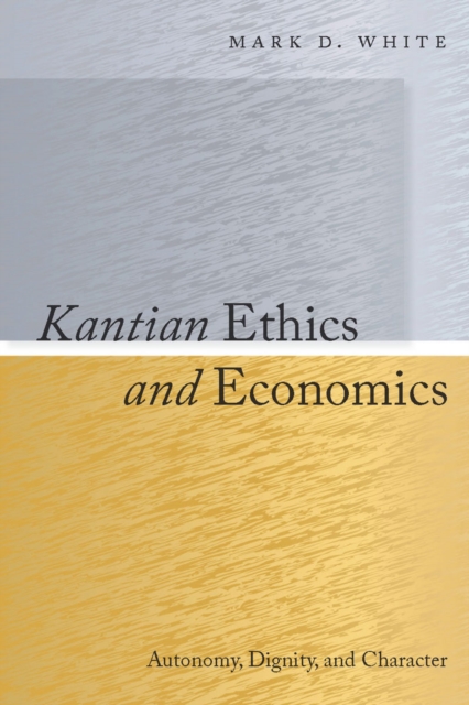 Book Cover for Kantian Ethics and Economics by Mark White