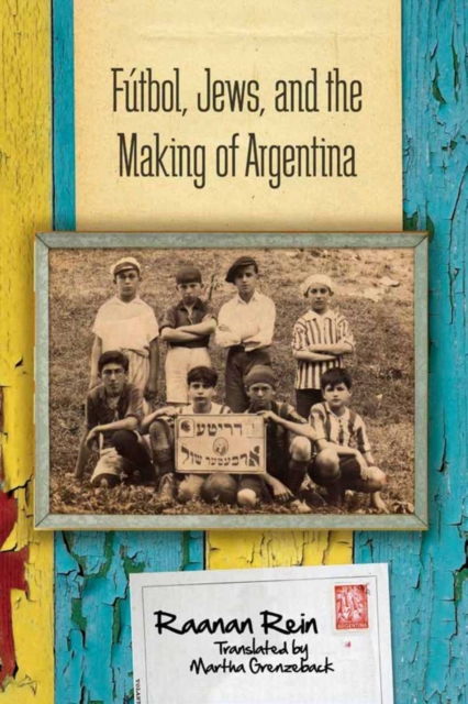 Book Cover for Futbol, Jews, and the Making of Argentina by Rein, Raanan