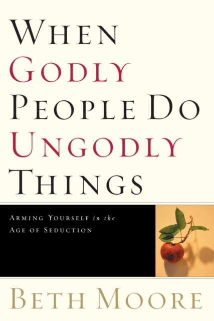 Book Cover for When Godly People Do Ungodly Things by Beth Moore