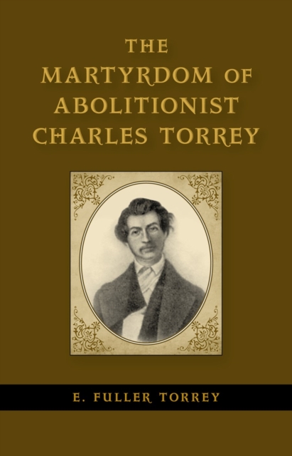 Book Cover for Martyrdom of Abolitionist Charles Torrey by E. Fuller Torrey