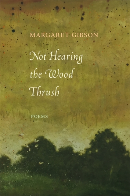 Book Cover for Not Hearing the Wood Thrush by Margaret Gibson